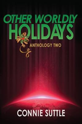 Other Worldly Holidays: Anthology Two by Suttle, Connie