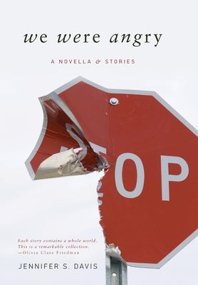 We Were Angry: A Novella & Stories by Davis, Jennifer S.