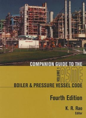 Companion Guide to the Asme Boiler & Pressure Vessel and Piping Codes: Volumes 1 by Rao, K. R.