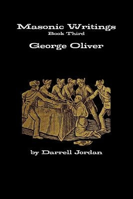 Masonic Writings of George Oliver by Jordan, Darrell