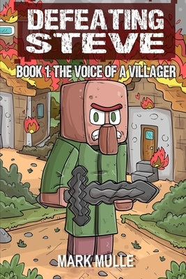 Defeating Steve Book 1: The Voice of a Villager by Mulle, Mark