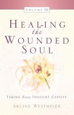 Healing the Wounded Soul, Vol. III by Westmeier, Arline