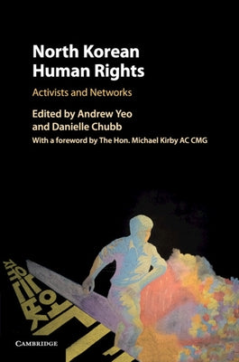North Korean Human Rights: Activists and Networks by Yeo, Andrew