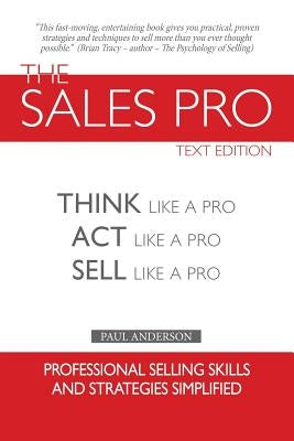 The Sales Pro: Think Like A Pro, Act Like A Pro, Sell Like A Pro by Anderson, Paul