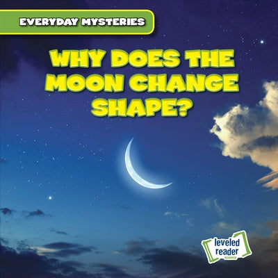 Why Does the Moon Change Shape? by Roesser, Marie