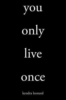 You Only Live Once by Leonard, Kendra