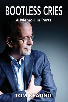 Bootless Cries: A Memoir in Parts by Keating, Tom