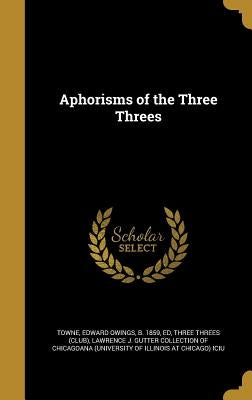 Aphorisms of the Three Threes by Towne, Edward Owings B. 1859