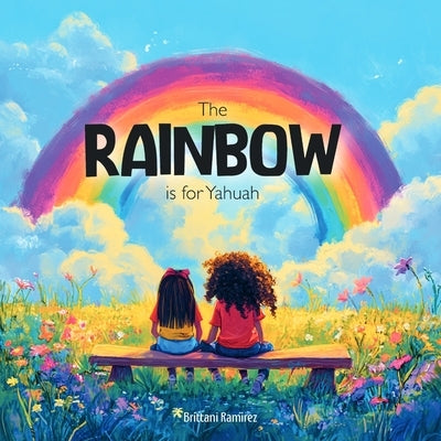The Rainbow is for YHWH by Ramirez, Brittani