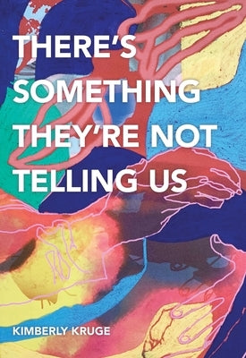 There's Something They're Not Telling Us by Kruge, Kimberly