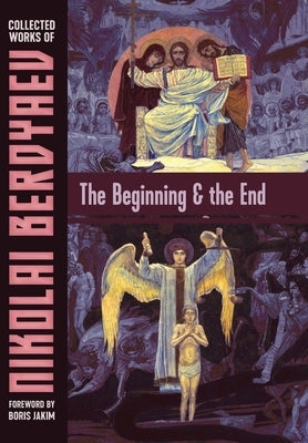 The Beginning and the End by Berdyaev, Nikolai