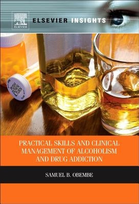 Practical Skills and Clinical Management of Alcoholism and Drug Addiction by Obembe, Samuel