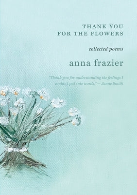 Thank You For The Flowers by Frazier, Anna