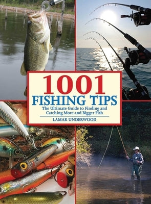 1001 Fishing Tips: The Ultimate Guide to Finding and Catching More and Bigger Fish by Underwood, Lamar