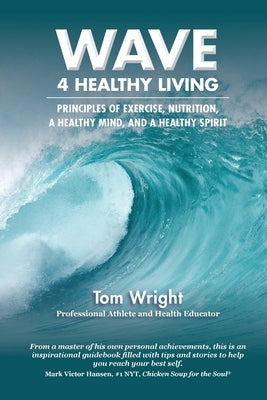 WAVE 4 Healthy Living: Principles of Exercise, Nutrition,  a Healthy Mind, and a Healthy Spirit by Wright, Tom