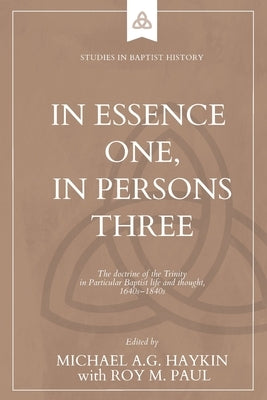 In Essence One, in Persons Three: The doctrine of the Trinity in Particular Baptist life and thought, 1640s-1840s by Haykin, Michael A. G.