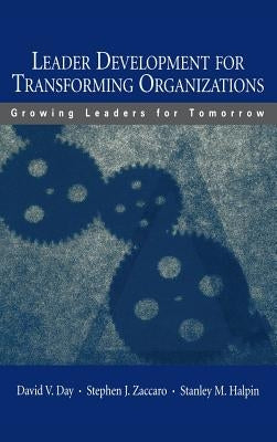 Leader Development for Transforming Organizations: Growing Leaders for Tomorrow by Day, David V.
