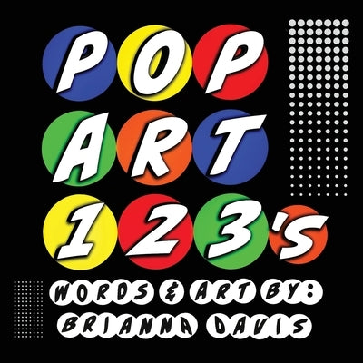 POP ART 123's: A colorful counting book by Davis, Brianna