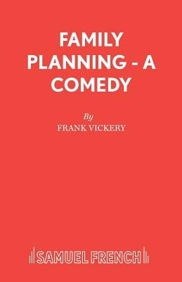 Family Planning - A Comedy by Vickery, Frank