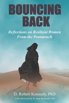 Bouncing Back: Reflections on Resilient Women From the Pentateuch by Kennedy, D. Robert