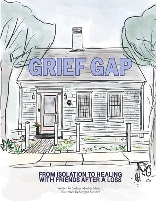 Grief Gap: From Isolation to Healing with Friends After a Loss by Mosher, Morgan