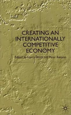 Creating an Internationally Competitive Economy by Bloch, Harry