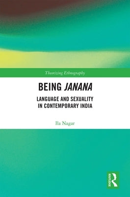 Being Janana: Language and Sexuality in Contemporary India by Nagar, Ila