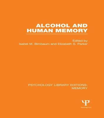 Alcohol and Human Memory (PLE: Memory) by Birnbaum, Isabel
