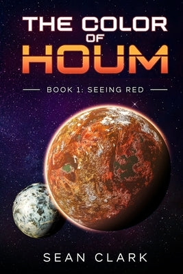 The Color of Houm: Book 1: Seeing Red by Clark, Sean