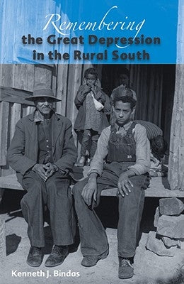 Remembering the Great Depression in the Rural South by Bindas, Kenneth J.