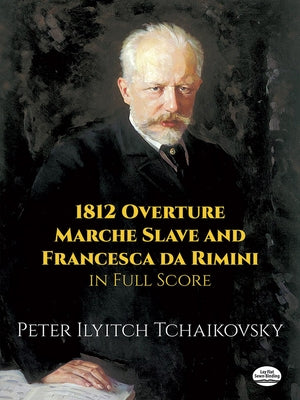 1812 Overture, Marche Slave and Francesca Da Rimini in Full Score by Tchaikovsky, Peter Ilyitch