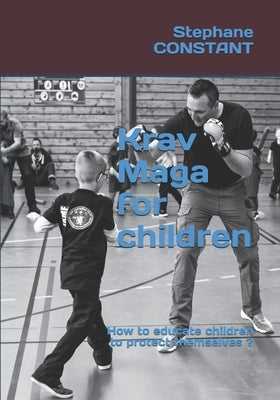 Krav Maga for children: How to educate children to protect themselves ? by Chambon, Olivier