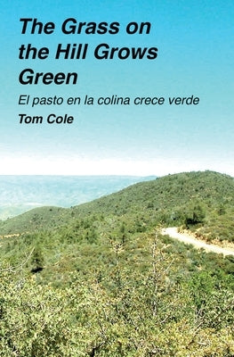 The Grass on the Hill Grows Green: El pasto en la colina crece verde by Cole, Tom
