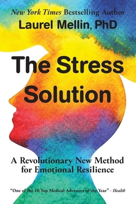 The Stress Solution: A Revolutionary New Method for Emotional Resilience by Mellin, Laurel
