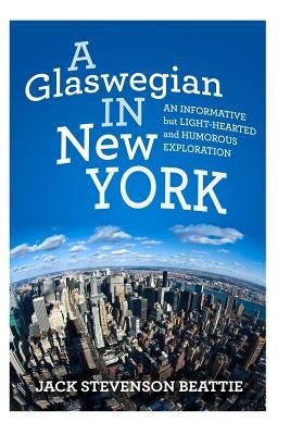 "A Glaswegian in New York.": An informative but light-hearted and humorous exploration. by Beattie, Stevenson