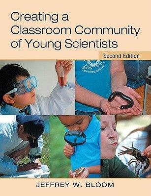 Creating a Classroom Community of Young Scientists by Bloom, Jeffrey W.