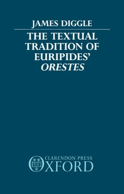 The Textual Tradition of Euripides' Orestes by Diggle, James