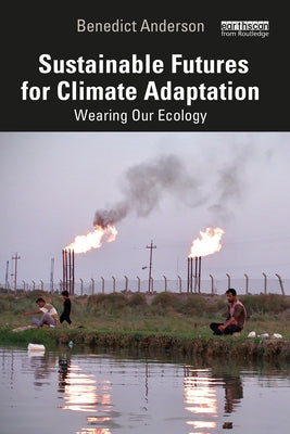 Sustainable Futures for Climate Adaptation: Wearing Our Ecology by Anderson, Benedict