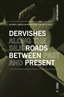 Dervishes Along the Silk Roads: Between Past and Present by 