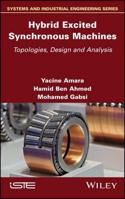 Hybrid Excited Synchronous Machines: Topologies, Design and Analysis by Amara, Yacine