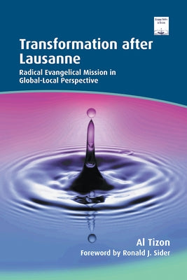 Transformation After Lausanne: Radical Evangelical Mission in Global-Local Perspective by Tizon, Al