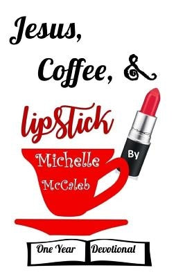 Jesus, Coffee, & Lipstick: One Year Devotional by Nichols, Theresa J.