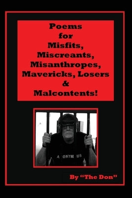 Poems for Misfits, Miscreants, Misanthropes, Mavericks, Losers & Malcontents! by Radice, Don Vito