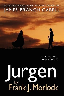 Jurgen: A Play in Three Acts by Morlock, Frank J.