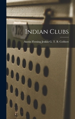 Indian Clubs by T. B. Cobbett, Austin Fleming Jenkin