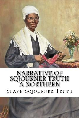 Narrative of Sojourner Truth A Northern Slave Sojourner Truth by Benitez, Paula