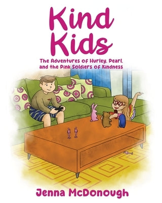Kind Kids: The Adventures of Hurley, Pearl, and The Pink Soldiers of Kindness by McDonough, Jenna