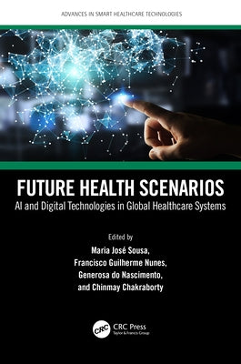 Future Health Scenarios: AI and Digital Technologies in Global Healthcare Systems by Sousa, Maria Jos?
