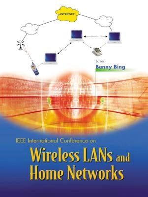 Wireless LANs and Home Networks: Connecting Offices and Homes - Proceedings of the International Conference by Bing, Benny