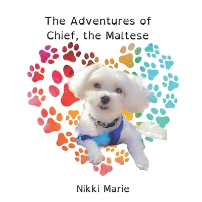 The Adventures of Chief the Maltese by Marie, Nikki